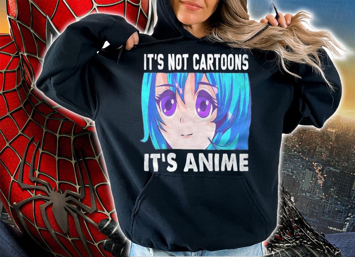 It's not cartoons it's anime T-shirt hoodie