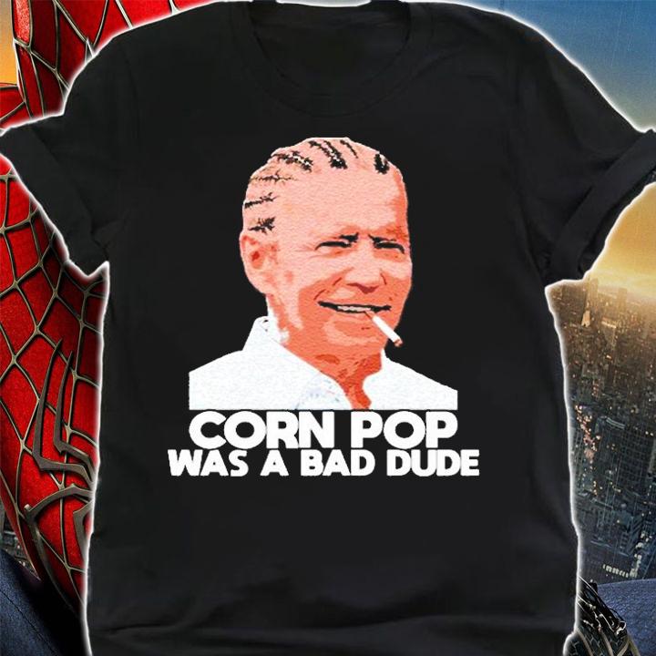 Joe Biden Corn Pop Was A Bad Dude Meme T-Shirt shirt