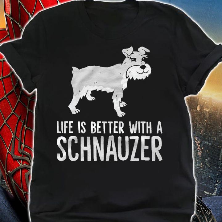 Life Is Better With A Schnauzer Dog Shirt