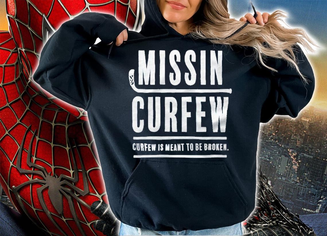 Missin Curfew is meant to be Broken T-shirt hoodie