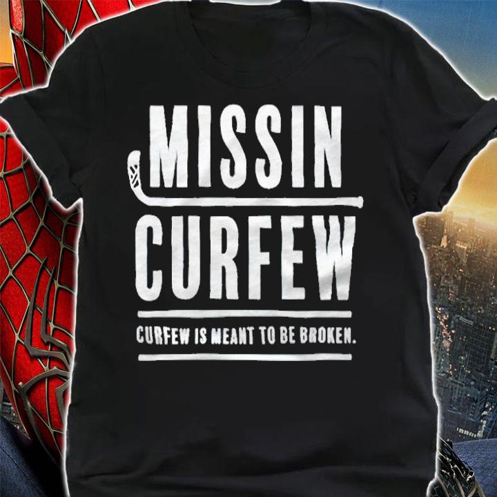 Missin Curfew is meant to be Broken T-shirt shirt