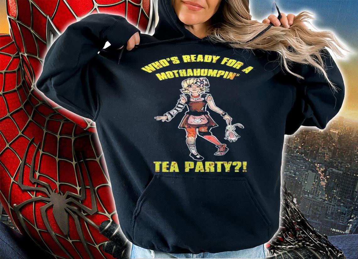 Mothahumpin Tea Party! Shirt hoodie