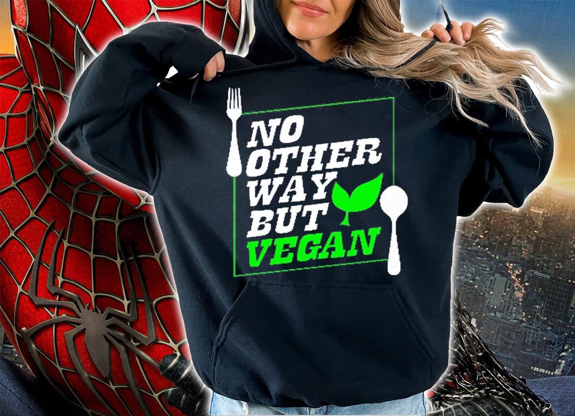No Other Way But Vegan T-Shirt hoodie