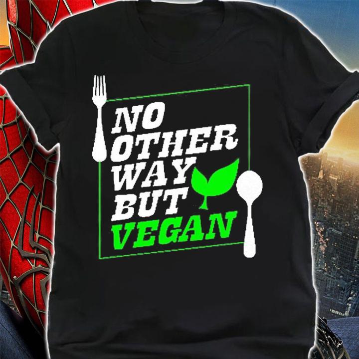 No Other Way But Vegan T-Shirt shirt