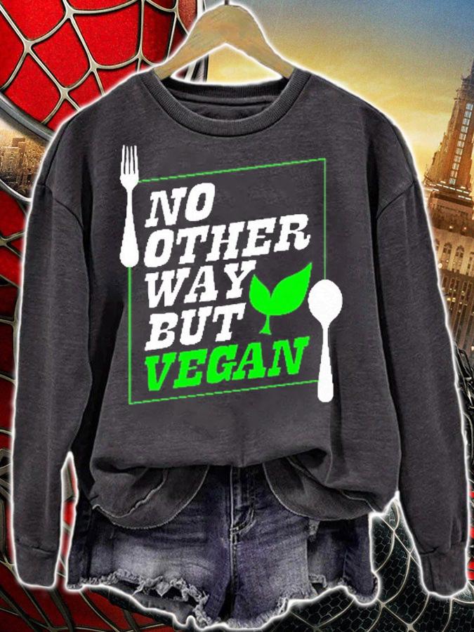 No Other Way But Vegan T-Shirt sweatshirt