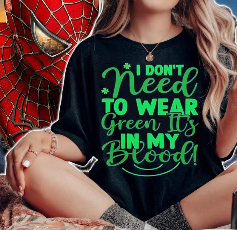 I Don't Need To Wear Green It's In My Blood T-Shirt