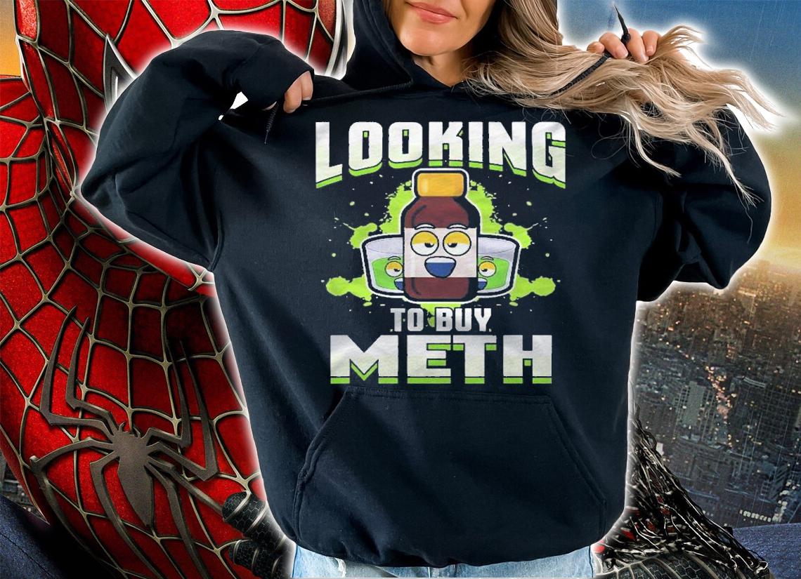 Methamphetamine Looking To Buy Meth Shirt