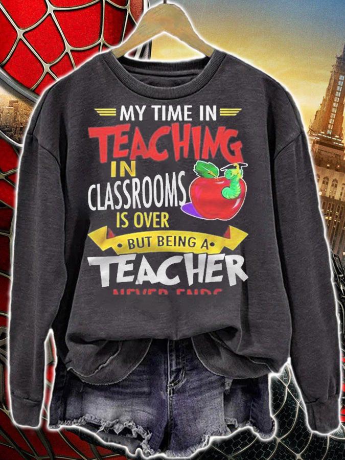 My Time In Teaching In Classrooms Is Over But Being A Teacher Never Ends Shirt