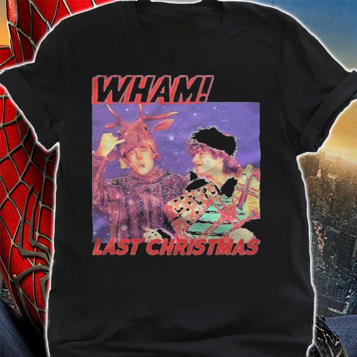 Wham Last Christmas Shirt