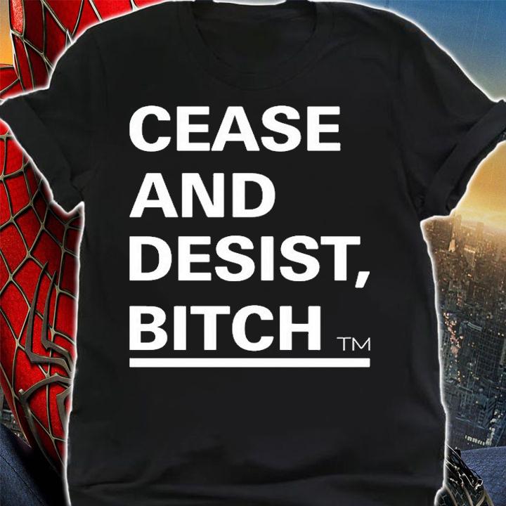 Cease And Desist Bitch T-Shirt