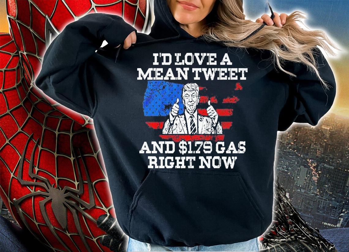 I'd Love A Mean Tweet And $1.79 Gas Trump Map USA Flag T-Shirt
