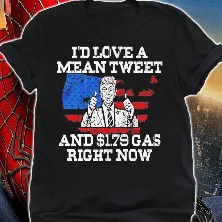 I'd Love A Mean Tweet And $1.79 Gas Trump Map USA Flag T-Shirt