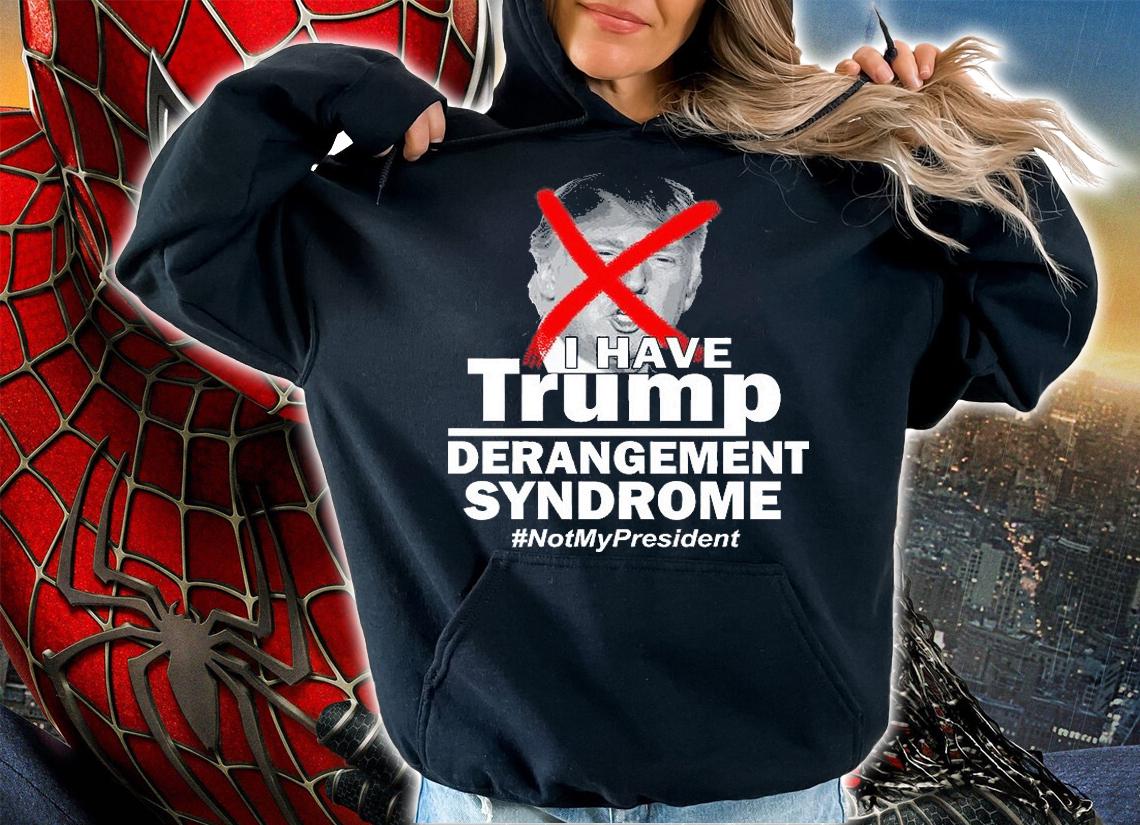 I Have Trump Derangement Syndrome #NotMyPresident T-Shirt