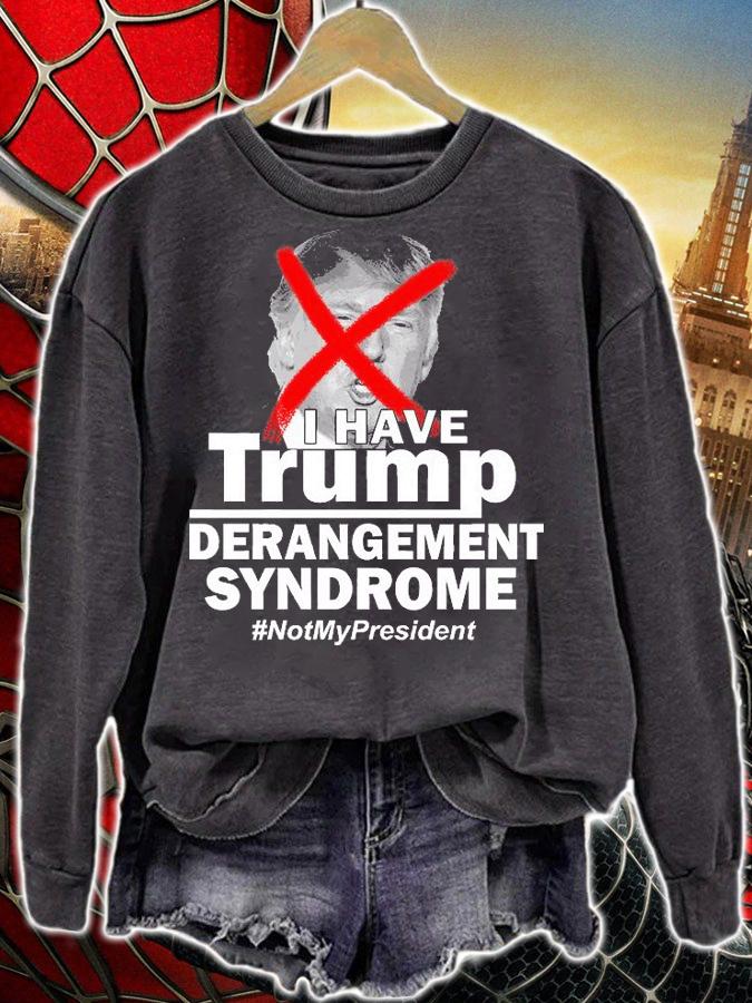 I Have Trump Derangement Syndrome #NotMyPresident T-Shirt