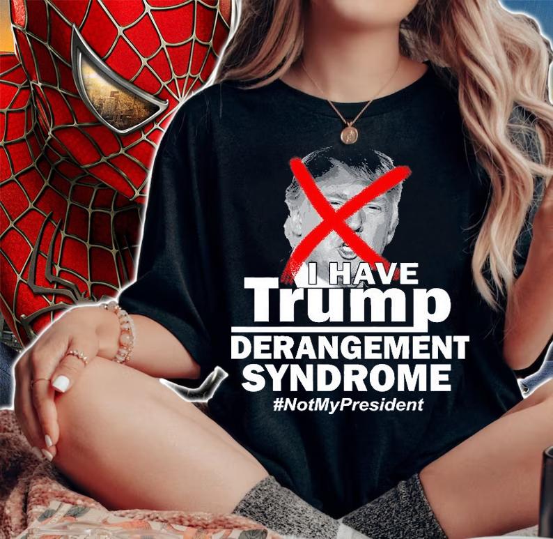I Have Trump Derangement Syndrome #NotMyPresident T-Shirt