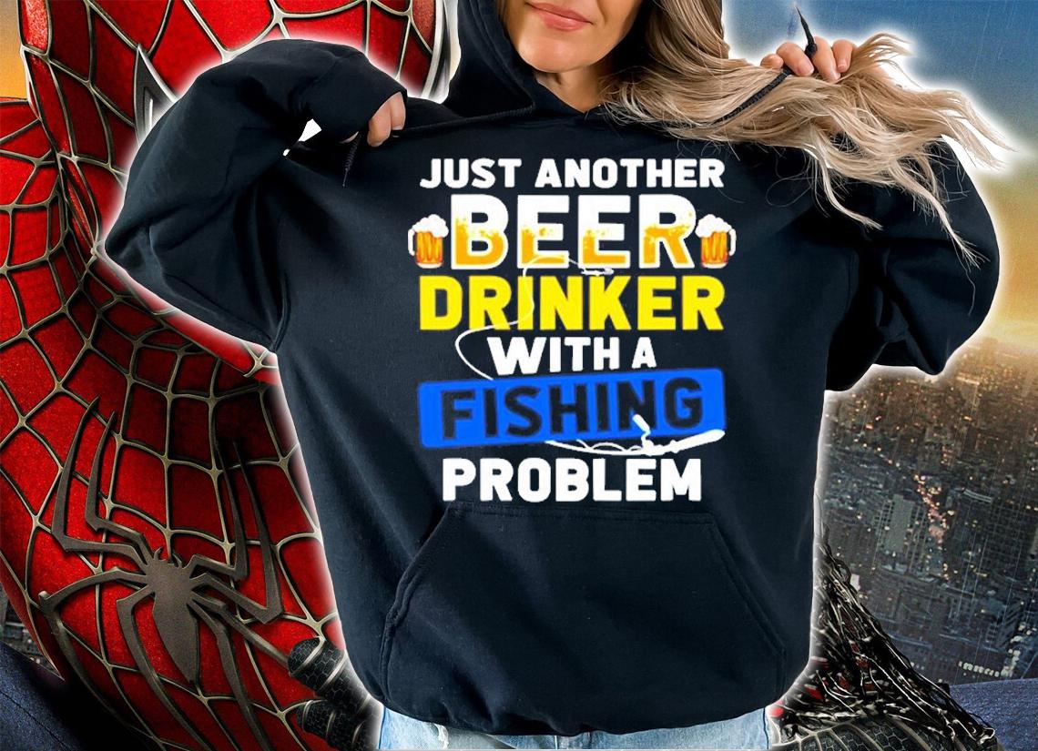 Just Another Beer Drinker With A Fishing Problem T-Shirt