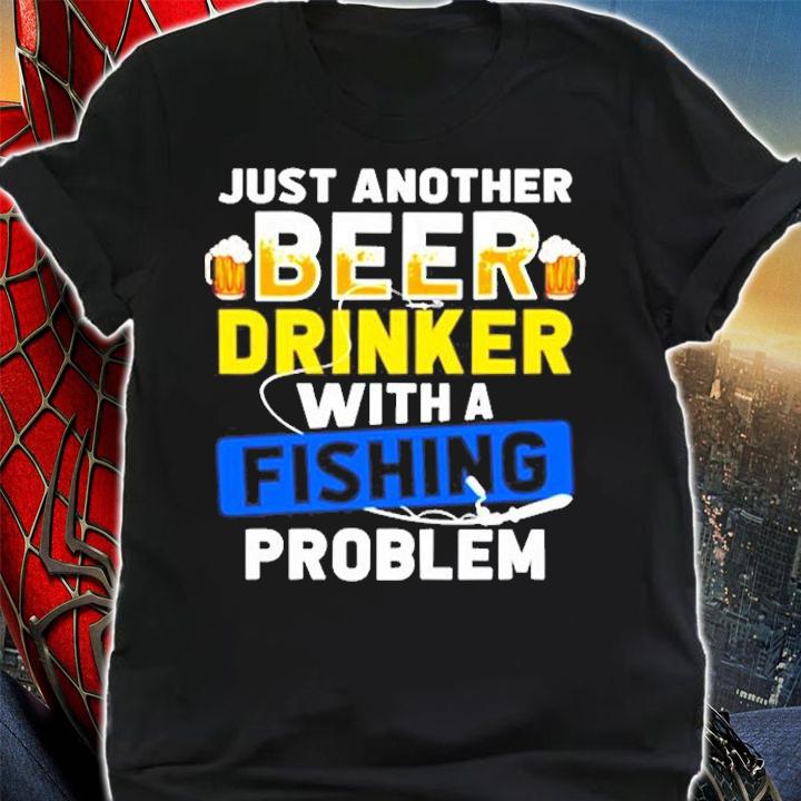Just Another Beer Drinker With A Fishing Problem T-Shirt