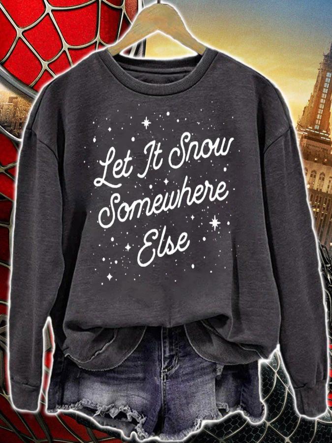 Let It Snow Somewhere Else Shirt sweatshirt
