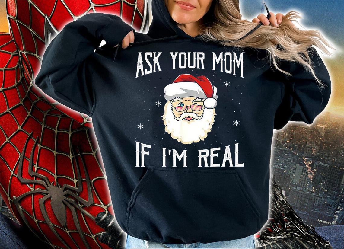 Mens Ask Your Mom If I'm Real Funny Christmas Santa Naughty T-Shirt hoodie