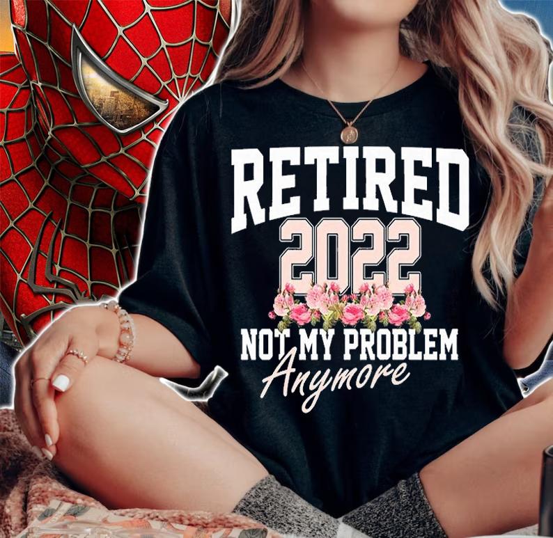Retired 2022 Not My Problem Anymore T-Shirt woman shirt