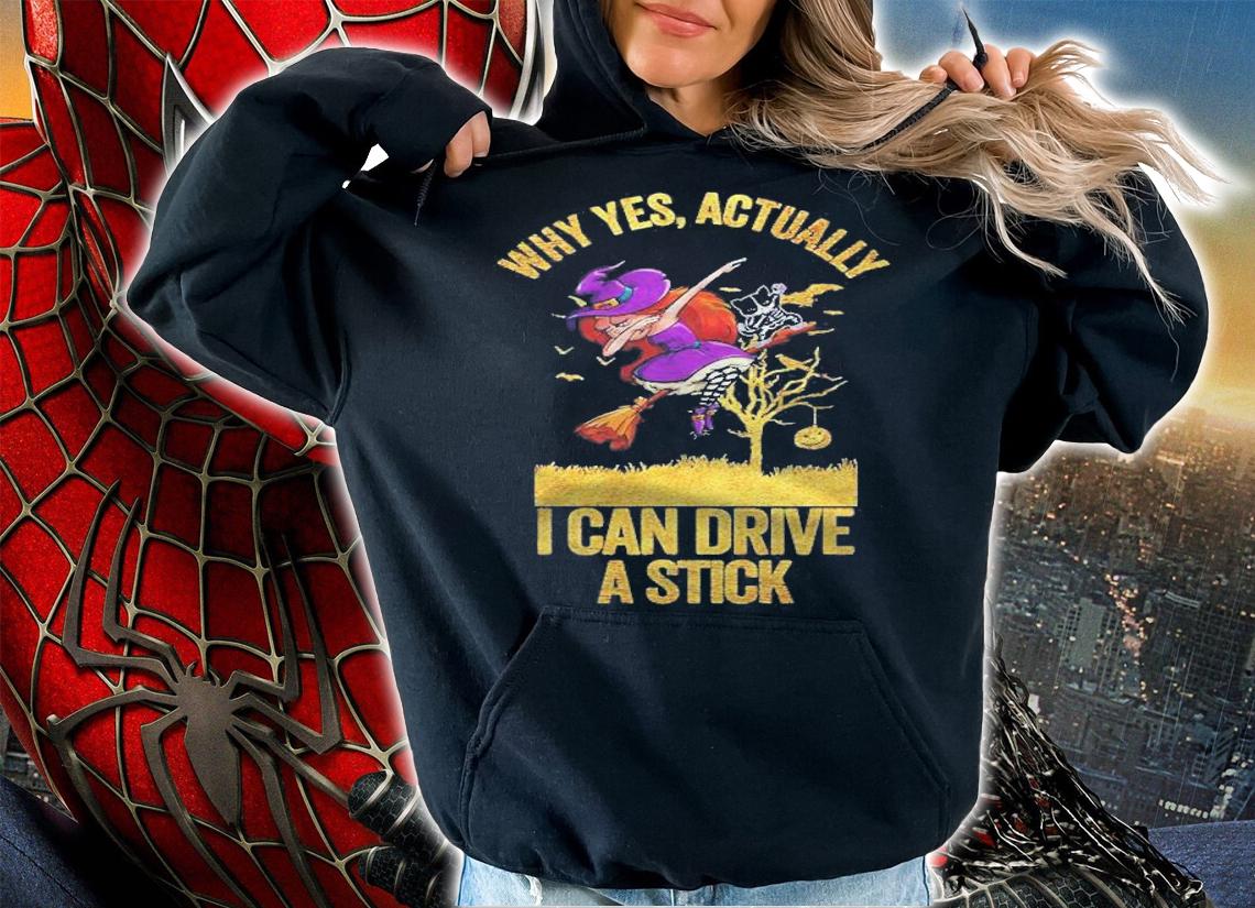Why Yes Actually I Can Drive A Stick Funny Witch Shirt hoodie