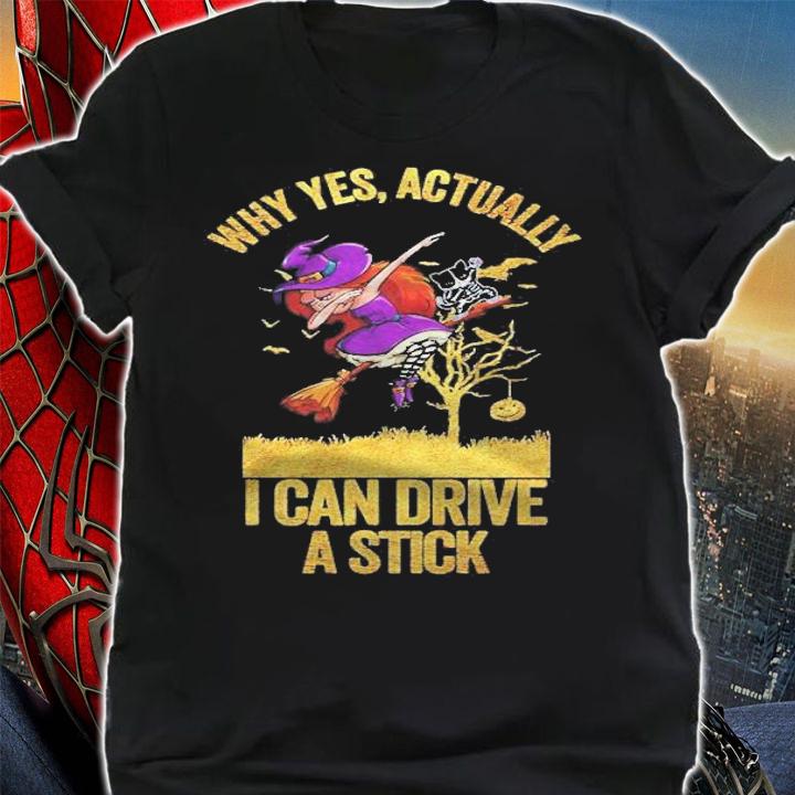 Why Yes Actually I Can Drive A Stick Funny Witch Shirt shirt