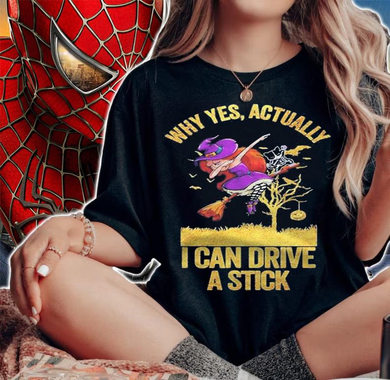 Why Yes Actually I Can Drive A Stick Funny Witch Shirt woman shirt