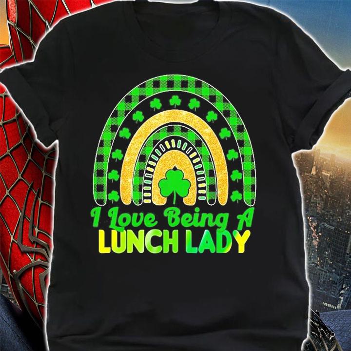 I Love Being A Lunch Lady Funny Lunch Ladies St Patrick's Day T-Shirt shirt