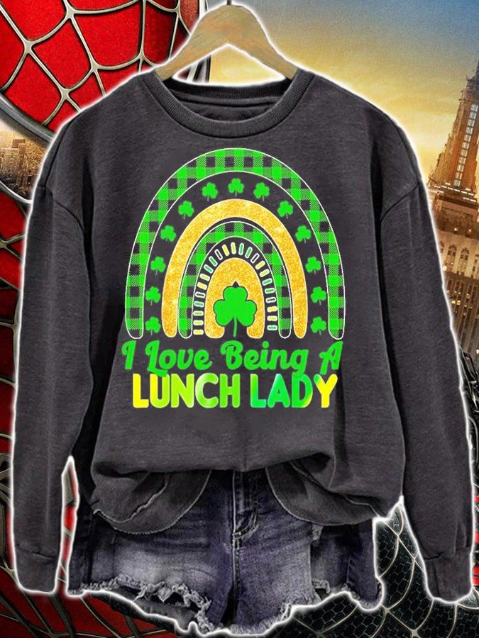 I Love Being A Lunch Lady Funny Lunch Ladies St Patrick's Day T-Shirt sweatshirt
