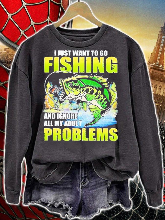 I just want to go fishing and ignore all my adult problems T-shirt