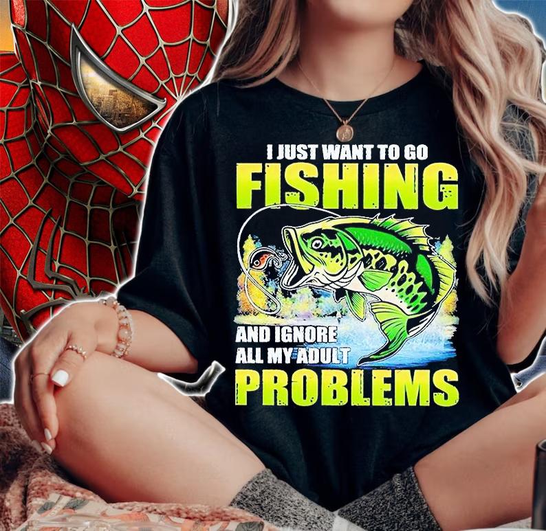 I just want to go fishing and ignore all my adult problems T-shirt