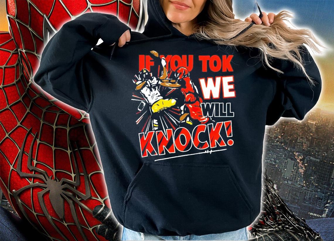 If you tok we will knock shirt hoodie