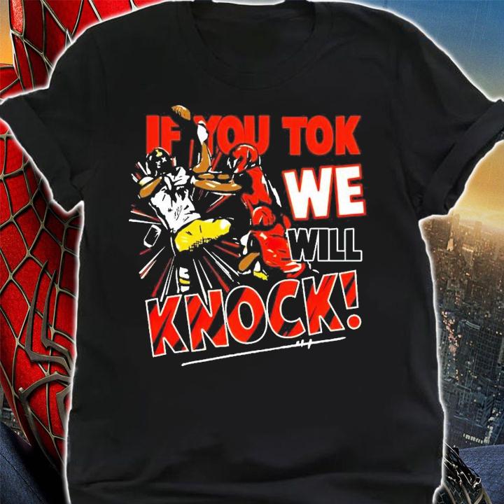 If you tok we will knock shirt shirt
