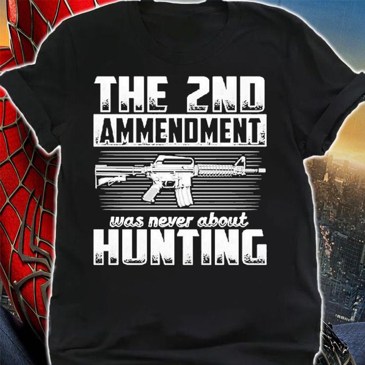 The 2nd Ammendment Was Never About Hunting T-Shirt shirt