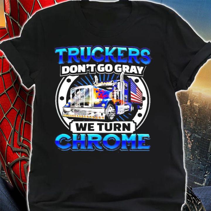 Truckers don't go gray we turn chrome shirt