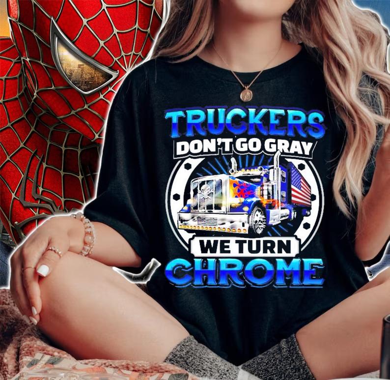 Truckers don't go gray we turn chrome shirt