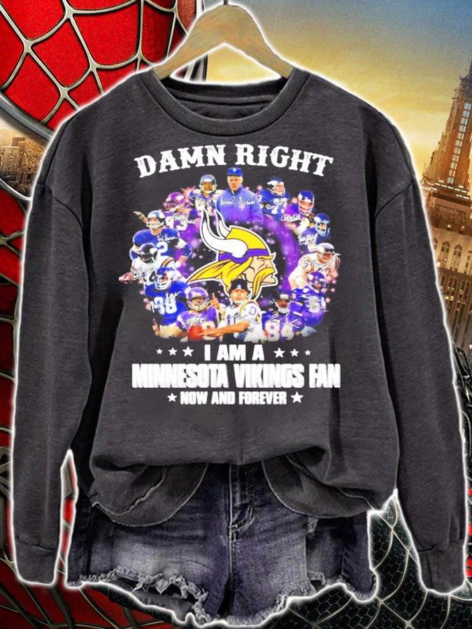 Damn right I am a Minnesota Vikings fan now and forever shirt sweatshirt