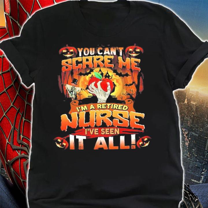 Halloween You can't scare Me I'm a retired nurse I've seen it all shirt shirt
