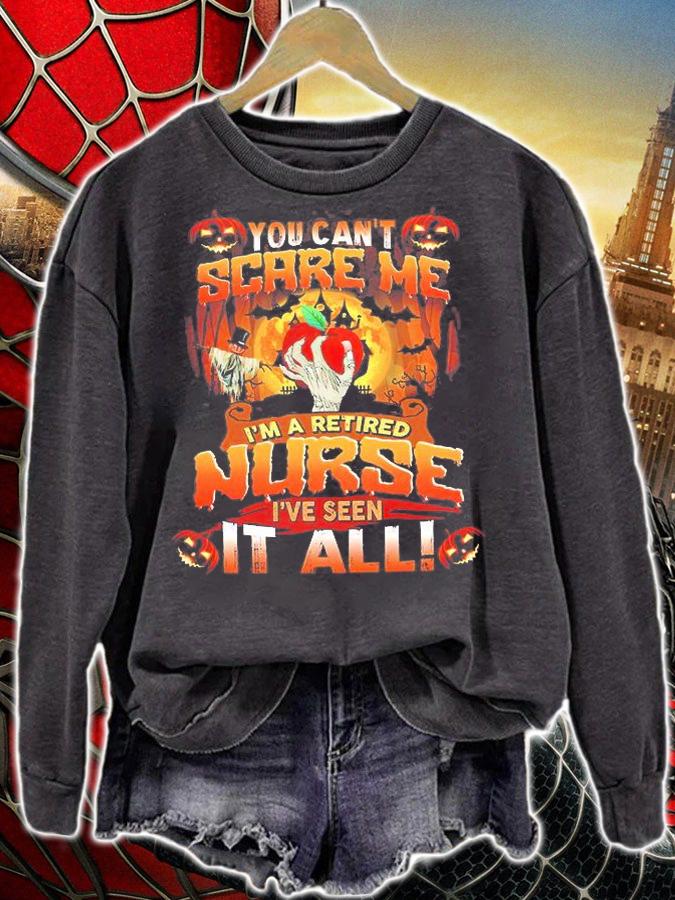 Halloween You can't scare Me I'm a retired nurse I've seen it all shirt sweatshirt