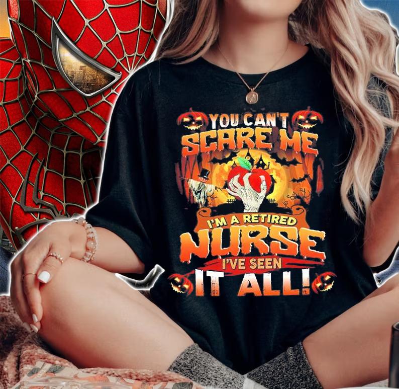 Halloween You can't scare Me I'm a retired nurse I've seen it all shirt woman shirt