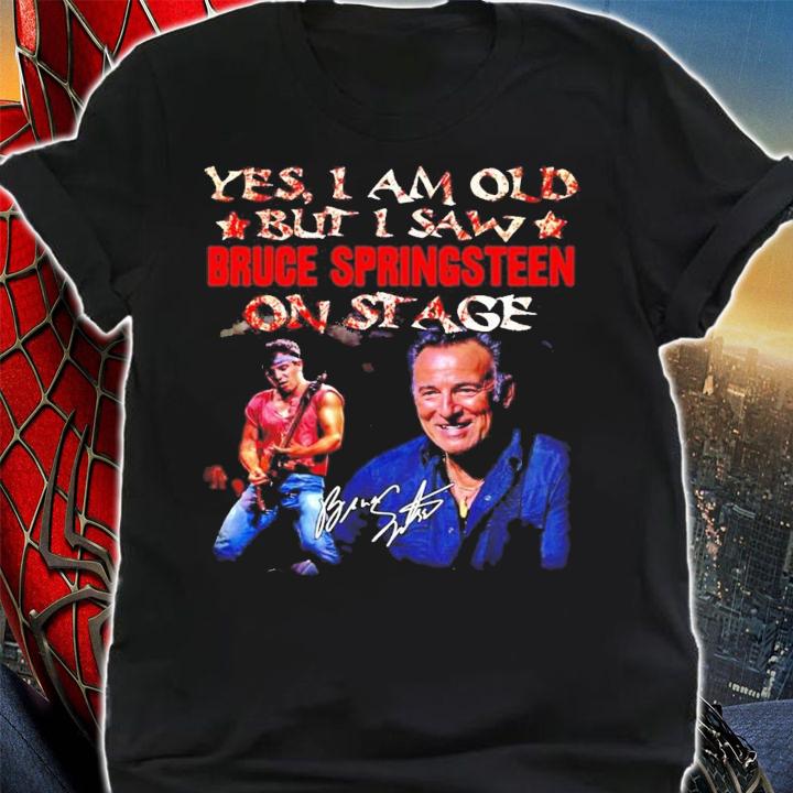 Yes I am old but I saw Bruce Springsteen on stage signature t-shirt