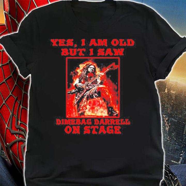 Yes I am old but I saw dimebag darrell on stage shirt shirt