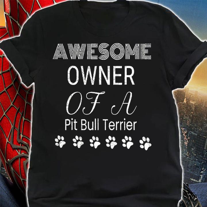 Dog Paw Awesome Owner Of A Pit Bull Terrier T-Shirt shirt