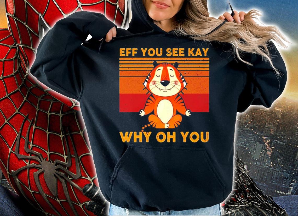 Eff you see kay why oh you Tiger Yoga vintage shirt