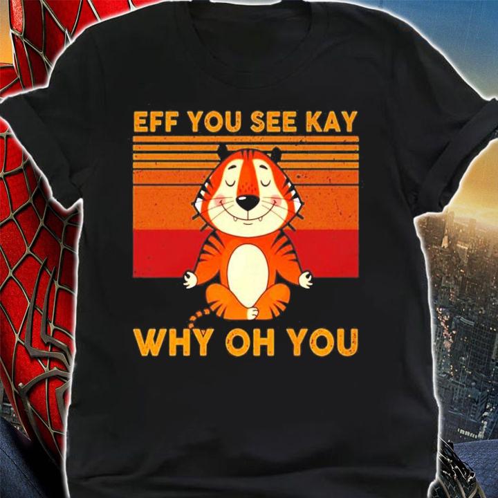 Eff you see kay why oh you Tiger Yoga vintage shirt