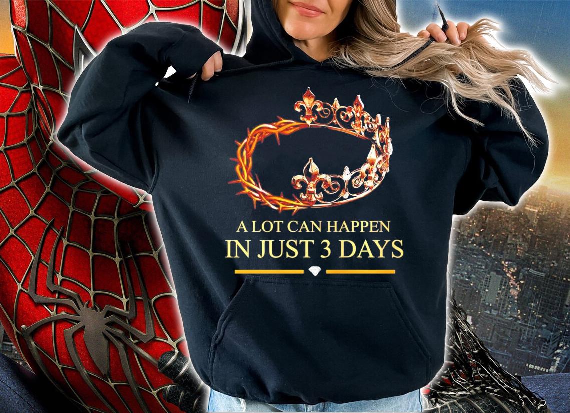 Jesus king a lot can happen in just 3 days shirt