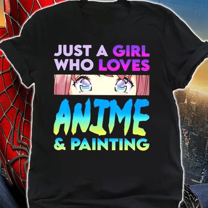 Just a girl who loves Anime and painting shirt shirt