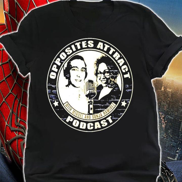 Miguel and sonja ramirez opposites Attract Podcast shirt shirt