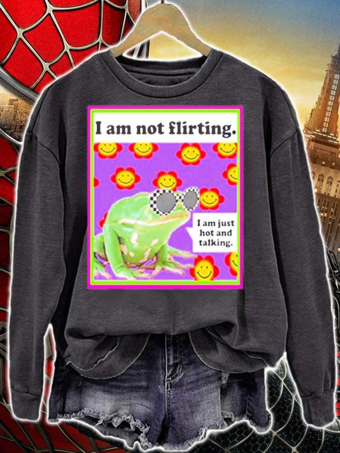 The Frog I am not Flirting I'm am just hot and talking shirt sweatshirt