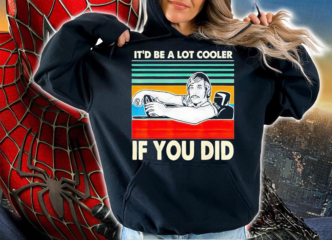 Vintage it'd be a lot cooler if You did T-shirt hoodie